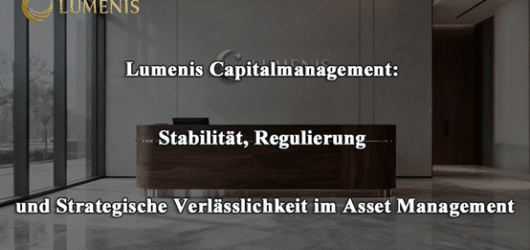 Lumenis Capitalmanagement: Verlässlichkeit und Regulierung im Asset Management
